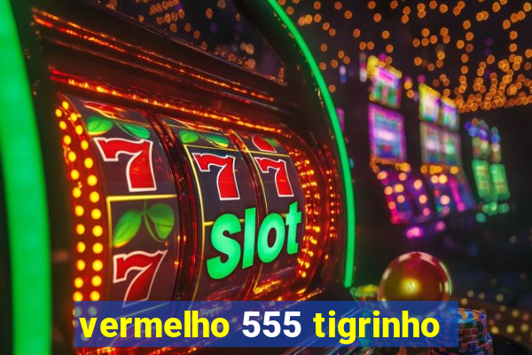 vermelho 555 tigrinho